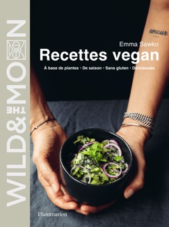 Wild & the moon – recettes végan - Emma Sawko