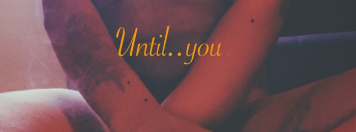 Until..you