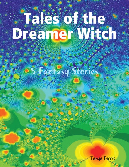 Tales of the Dreamer Witch - 5 Fantasy Stories