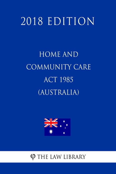 Home and Community Care Act 1985 (Australia) (2018 Edition)