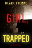 Girl, Trapped (An Ella Dark FBI Suspense Thriller—Book 8) - Blake Pierce
