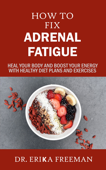 How to Fix Adrenal Fatigue - Dr Erika Freeman