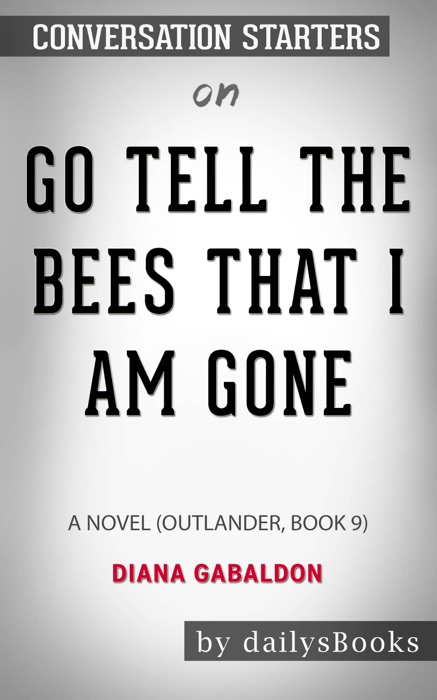 Go Tell the Bees That I Am Gone: A Novel (Outlander, Book 9) by Diana Gabaldon: Conversation Starters