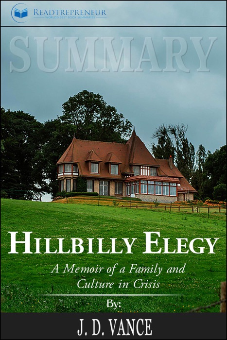 Summary of Hillbilly Elegy: A Memoir of a Family and Culture in Crisis by J.D.Vance