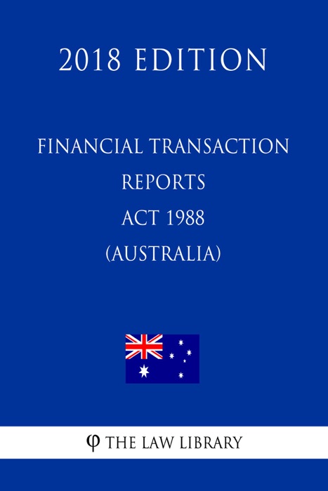 Financial Transaction Reports Act 1988 (Australia) (2018 Edition)