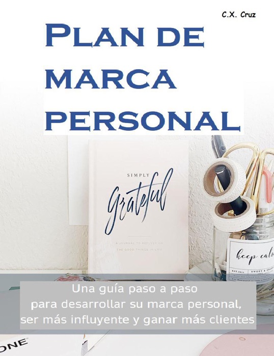 Plan de marca personal:  Una guía paso a paso para desarrollar su marca personal, ser más influyente y ganar más clientes