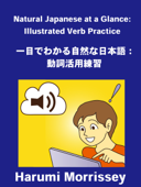 Natural Japanese at a Glance: Illustrated Verb Practice - Harumi Morrissey