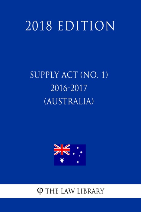 Supply Act (No. 1) 2016-2017 (Australia) (2018 Edition)