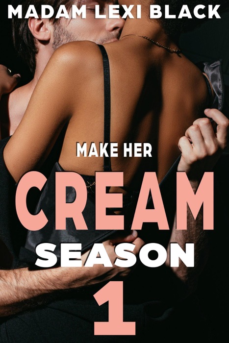 Make Her Cream: Season One