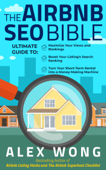 The Airbnb SEO Bible: The Ultimate Guide to Maximize Your Views and Bookings, Boost Your Listing’s Search Ranking, and Turn Your Short-Term Rental into a Money-Making Machine - Alex Wong