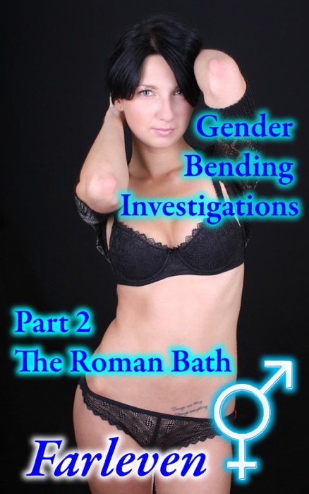 Gender Bending Investigations: Part 2 - The Roman Baths