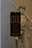 The Civil War: The First Year Told by Those Who Lived It (LOA #212) - Brooks D. Simpson, Stephen W. Sears & Sheehan-Dean Aaron