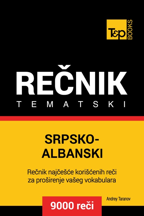 Srpsko-Albanski tematski rečnik: 9000 korisnih reči