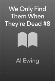 We Only Find Them When They're Dead #8 - Al Ewing by  Al Ewing PDF Download