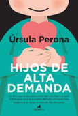 Hijos de alta demanda. Manual para padres - Úrsula Perona