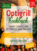 Optigrill Kochbuch – Smart Cooking und Optigrillen - Daniel Breuer