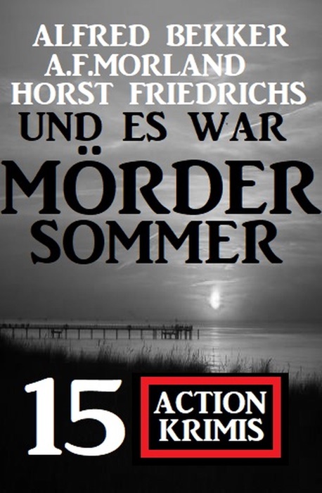 Und es war Mördersommer: 15 Action Krimis