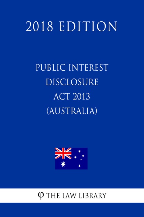 Public Interest Disclosure Act 2013 (Australia) (2018 Edition)