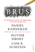 Brus : Det osynliga felet som stör våra bedömningar - Olivier Sibony, Cass R. Sunstein & Daniel Kahneman