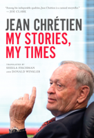 Jean Chretien, Sheila Fischman & Donald Winkler - My Stories, My Times artwork