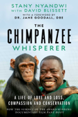 The Chimpanzee Whisperer - Stany Nyandwi, David Blissett & Jane Morris Goodall