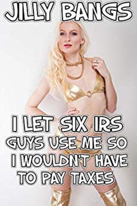I let six IRS guys use me so I wouldn’t have to pay taxes