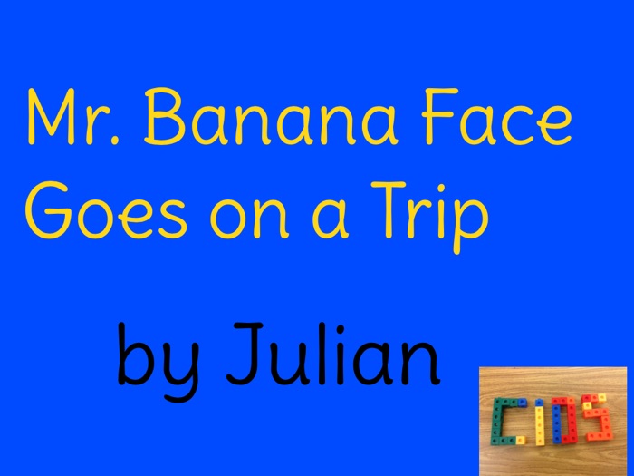 Mr. Banana Face Goes on a Trip