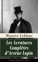 Maurice Leblanc - Les Aventures Complètes d'Arsène Lupin (L'édition intégrale de 23 œuvres) artwork
