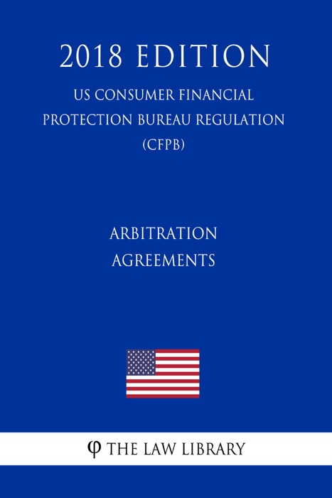 Arbitration Agreements (US Consumer Financial Protection Bureau Regulation) (CFPB) (2018 Edition)