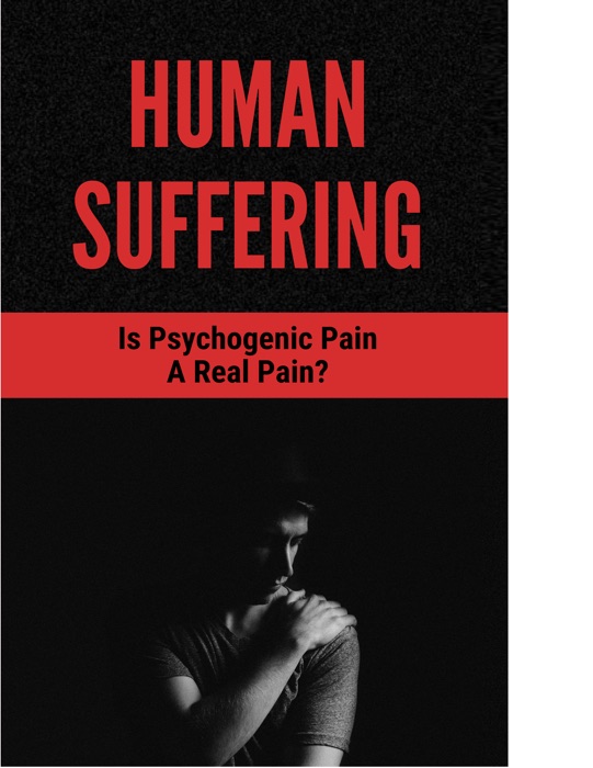 Human Suffering Is Psychogenic Pain A Real Pain