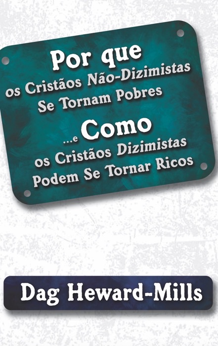 Por Que Os Cristãos Não-Dizimistas Se Tornam Pobres E Como Os Cristãos Dizimistas Podem Se Tornar Ricos