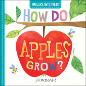 Hello, World! How Do Apples Grow? - Jill Mcdonald