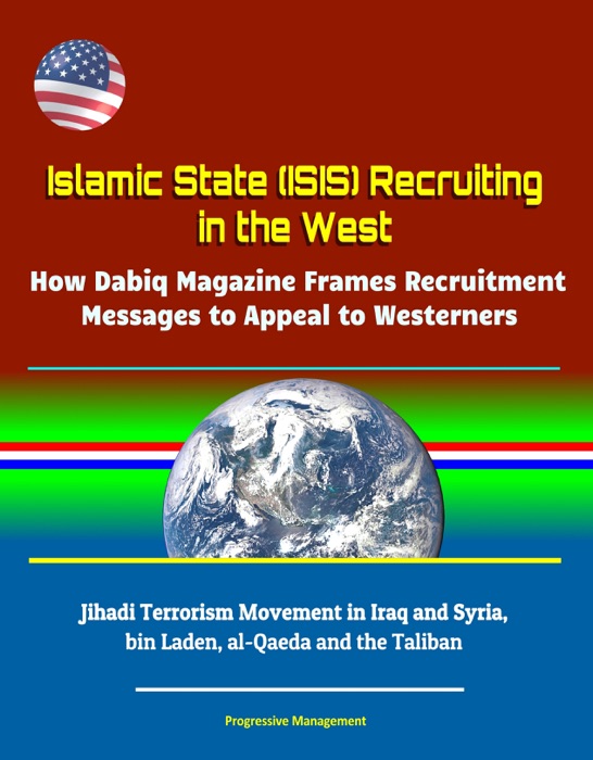 Islamic State (ISIS) Recruiting in the West: How Dabiq Magazine Frames Recruitment Messages to Appeal to Westerners - Jihadi Terrorism Movement in Iraq and Syria, bin Laden, al-Qaeda and the Taliban