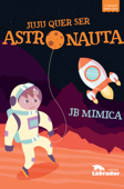 Juju quer ser astronauta - 2a edição ampliada - JB Mimica
