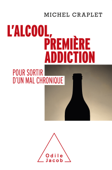 L'Alcool, première addiction - Michel Craplet