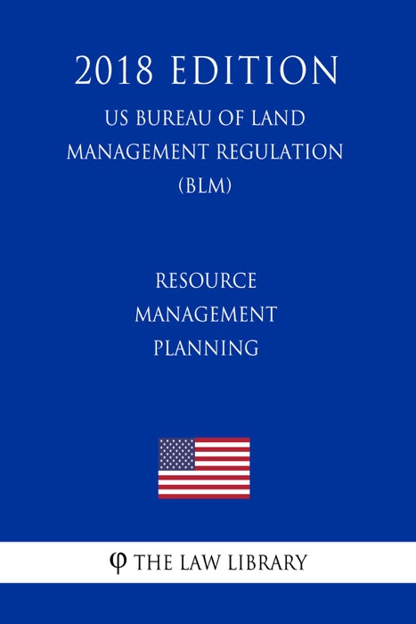 Resource Management Planning (US Bureau of Land Management Regulation) (BLM) (2018 Edition)