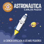 Astronáutica (Futuros Genios 1) - Carlos Pazos