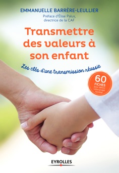 Transmettre des valeurs à son enfant - Emmanuelle Leullier-Barrère