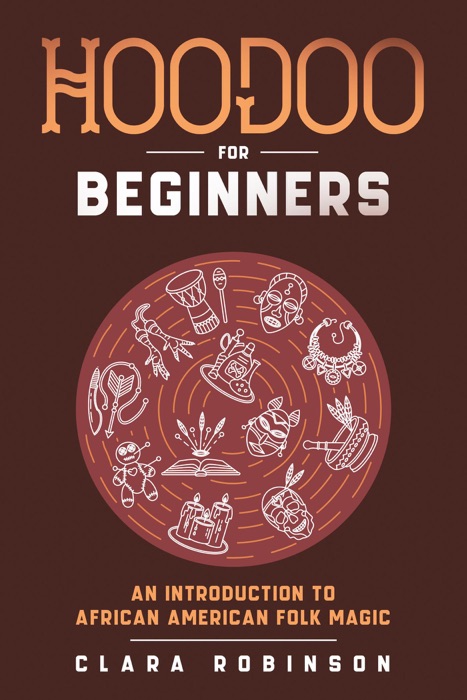 Hoodoo For Beginners: An Introduction to African American Folk Magic