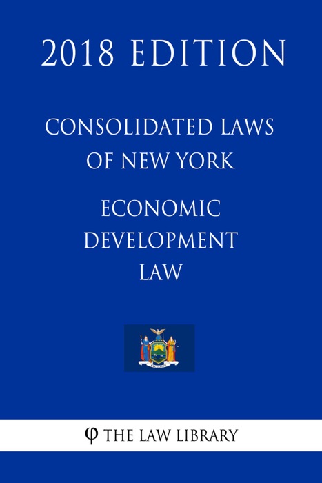 Consolidated Laws of New York - Economic Development Law (2018 Edition)