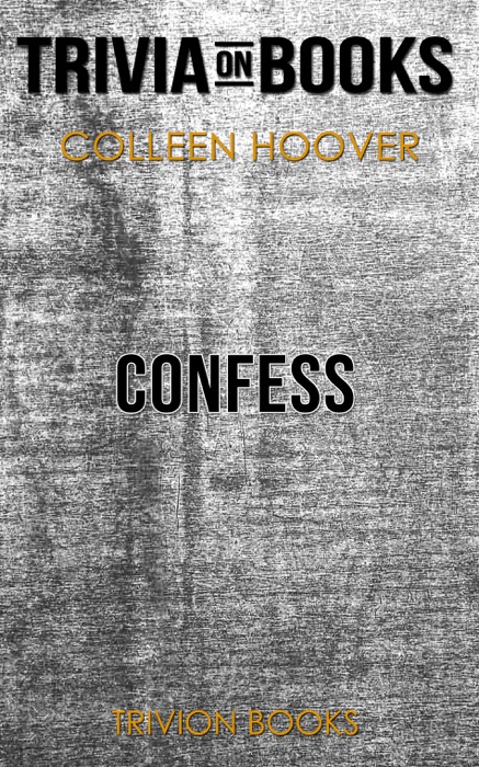 Confess: A Novel by Colleen Hoover (Trivia-On-Books)