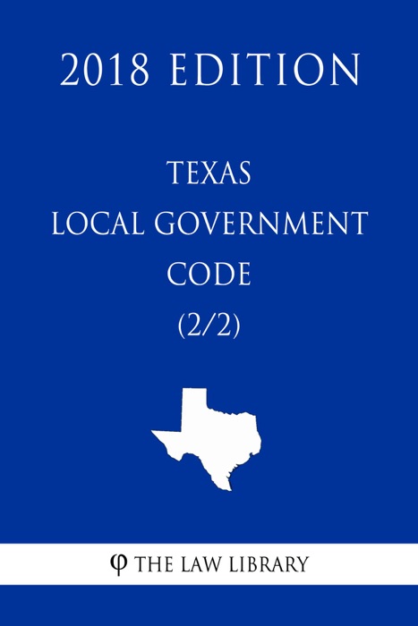 Texas Local Government Code (2/2) (2018 Edition)