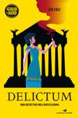 Delictum - Una detective nell'Antica Roma - Lia Celi