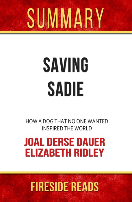 Saving Sadie: How a Dog That No One Wanted Inspired the World by Joal Derse Dauer and Elizabeth Ridley: Summary by Fireside Reads