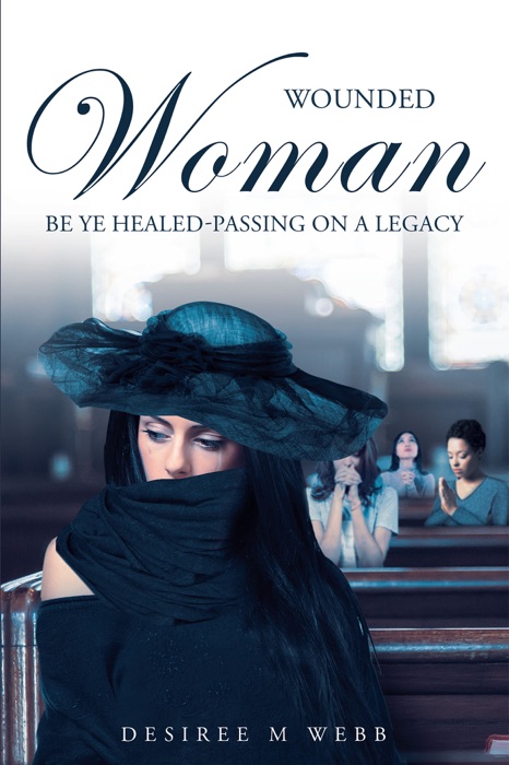 Wounded Woman Be Ye Healed-Passing On A Legacy