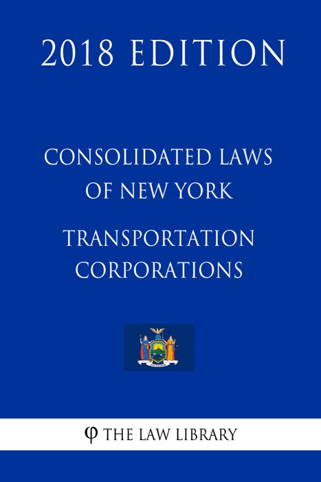 Consolidated Laws of New York - Transportation Corporations (2018 Edition)