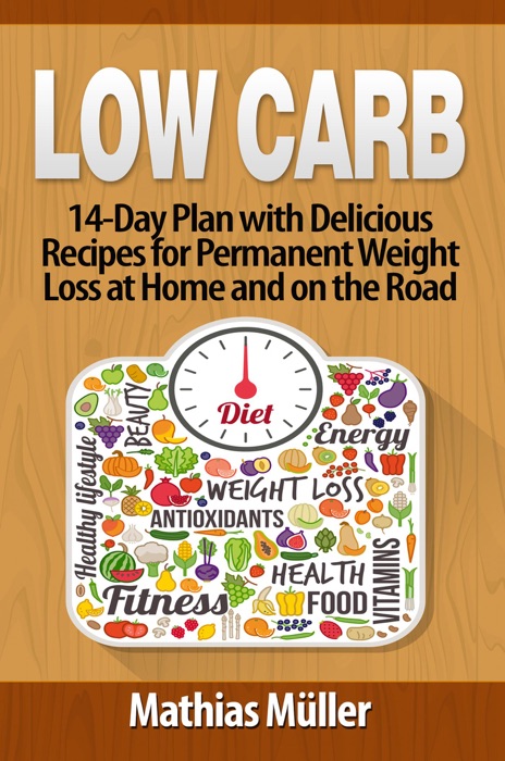 Low Carb: 14-Day Plan with Delicious Recipes for Permanent Weight Loss at Home and on the Road