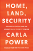 Home, Land, Security - Carla Power