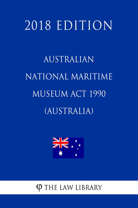 Australian National Maritime Museum Act 1990 (Australia) (2018 Edition)