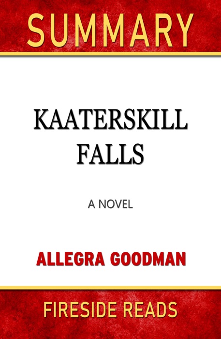 Kaaterskill Falls: A Novel by Allegra Goodman: Summary by Fireside Reads